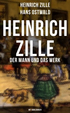 eBook: Heinrich Zille: Der Mann und das Werk (Mit Abbildungen)