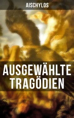 eBook: Ausgewählte Tragödien von Aischylos