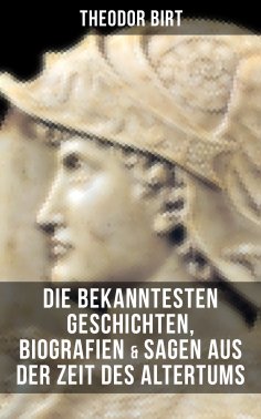 eBook: Die bekanntesten Geschichten, Biografien & Sagen aus der Zeit des Altertums