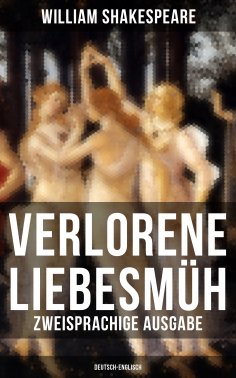ebook: Verlorene Liebesmüh (Zweisprachige Ausgabe: Deutsch-Englisch)