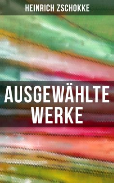 eBook: Ausgewählte Werke von Heinrich Zschokke