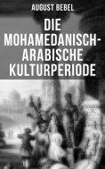 eBook: Die mohamedanisch-arabische Kulturperiode