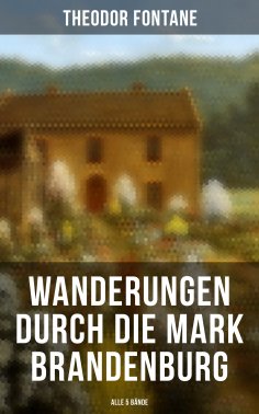 ebook: Wanderungen durch die Mark Brandenburg (Alle 5 Bände)