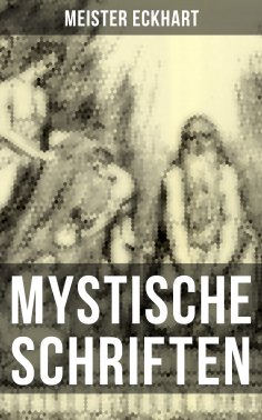 ebook: Mystische Schriften von Meister Eckhart