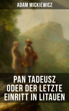 ebook: Pan Tadeusz oder Der letzte Einritt in Litauen