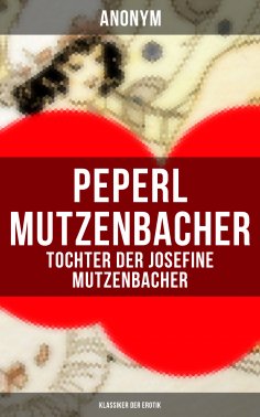 eBook: Peperl Mutzenbacher - Tochter der Josefine Mutzenbacher (Klassiker der Erotik)