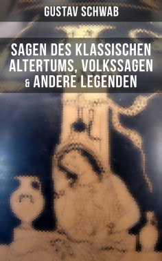 eBook: Sagen des klassischen Altertums, Volkssagen & Andere Legenden