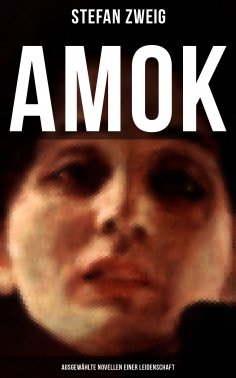 eBook: Amok: Ausgewählte Novellen einer Leidenschaft