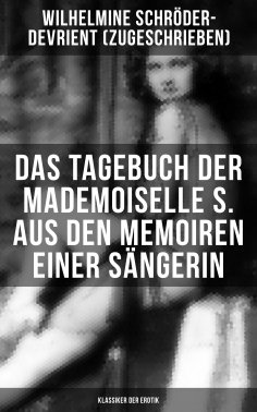 eBook: Das Tagebuch der Mademoiselle S. Aus den Memoiren einer Sängerin (Klassiker der Erotik)