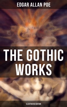 eBook: The Gothic Works of Edgar Allan Poe (Illustrated Edition)