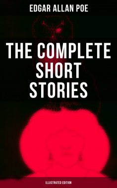 ebook: The Complete Short Stories of Edgar Allan Poe (Illustrated Edition)