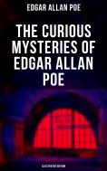 ebook: The Curious Mysteries of Edgar Allan Poe (Illustrated Edition)