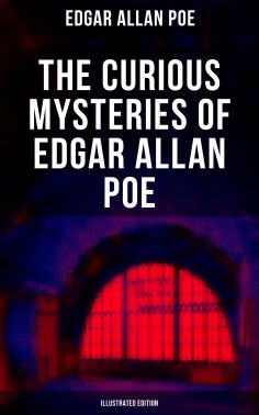 eBook: The Curious Mysteries of Edgar Allan Poe (Illustrated Edition)
