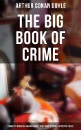 eBook: The Big Book of Crime: Complete Sherlock Holmes Books, True Crime Stories & Detective Tales