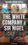ebook: The White Company & Sir Nigel (Illustrated Edition)