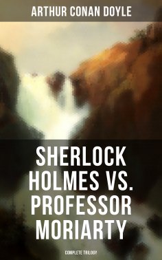ebook: Sherlock Holmes vs. Professor Moriarty - Complete Trilogy