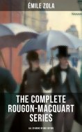 eBook: The Complete Rougon-Macquart Series (All 20 Books in One Edition)