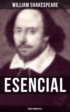 ebook: William Shakespeare Esencial: Obras inmortales