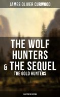 ebook: The Wolf Hunters & The Sequel - The Gold Hunters (Illustrated Edition)