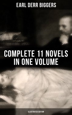 eBook: Earl Derr Biggers: Complete 11 Novels  in One Volume (Illustrated Edition)