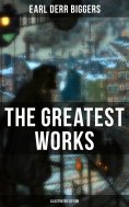 eBook: The Greatest Works of Earl Derr Biggers (Illustrated Edition)