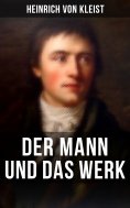 eBook: Heinrich von Kleist: Der Mann und das Werk