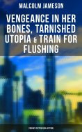 ebook: Vengeance in Her Bones, Tarnished Utopia & Train for Flushing (Science Fiction Collection)