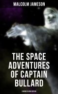 eBook: The Space Adventures of Captain Bullard - 9 Books in One Edition