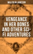 ebook: Vengeance in Her Bones and Other Sci-Fi Adventures