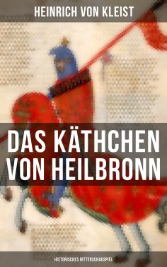 eBook: Das Käthchen von Heilbronn (Historisches Ritterschauspiel)