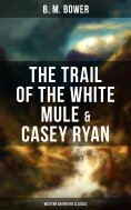 ebook: The Trail of the White Mule & Casey Ryan (Western Adventure Classics)