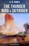 ebook: The Thunder Bird & Skyrider (Western Adventure Classics)