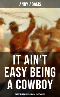 eBook: It Ain't Easy Being A Cowboy – 5 Western Ranchmen Classics in One Volume
