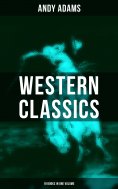 eBook: Western Classics - Andy Adams Edition (19 Books in One Volume)