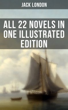 eBook: Jack London: All 22 Novels in One Illustrated Edition