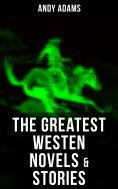 eBook: The Greatest Westen Novels & Stories of Andy Adams