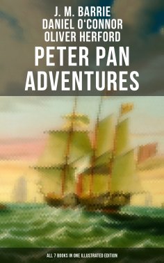 ebook: Peter Pan Adventures: All 7 Books in One Illustrated Edition