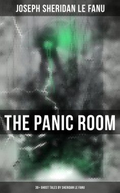 Joseph Sheridan Le Fanu The Panic Room 30 Ghost Tales By