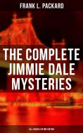 eBook: The Complete Jimmie Dale Mysteries (All 4 Novels in One Edition)