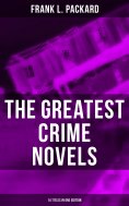 ebook: The Greatest Crime Novels of Frank L. Packard (14 Titles in One Edition)