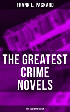 eBook: The Greatest Crime Novels of Frank L. Packard (14 Titles in One Edition)