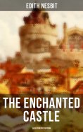 ebook: THE ENCHANTED CASTLE (Illustrated Edition)