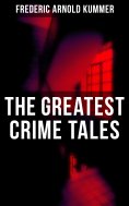 eBook: The Greatest Crime Tales of Frederic Arnold Kummer