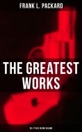 eBook: The Greatest Works of Frank L. Packard (30+ Titles in One Volume)