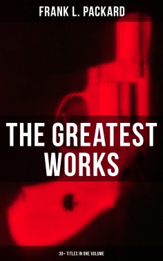 ebook: The Greatest Works of Frank L. Packard (30+ Titles in One Volume)