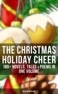 ebook: The Christmas Holiday Cheer: 180+ Novels, Tales & Poems in One Volume (Illustrated Edition)