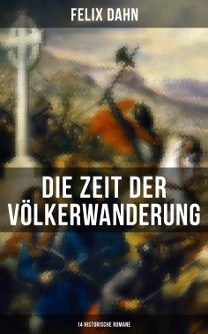 ebook: Die Zeit der Völkerwanderung: 14 Historische Romane