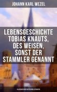 eBook: Lebensgeschichte Tobias Knauts, des Weisen, sonst der Stammler genannt