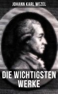 eBook: Die wichtigsten Werke von Johann Karl Wezel