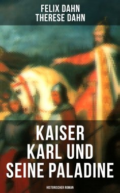 ebook: Kaiser Karl und seine Paladine: Historischer Roman